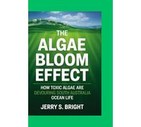 The Algae Bloom Effect: How Toxic Algae Are Devouring South Australia's Ocean Life