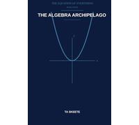 The Algebra Archipelago: A Mathematical Fantasy Adventure (The Equation of Everything, Book 4)