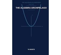 The Algebra Archipelago: A Mathematical Fantasy Adventure (The Equation of Everything, Book 4)