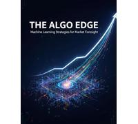 The Algo Edge: Machine Learning Strategies For Market Foresight