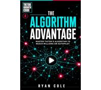 The Algorithm Advantage: Master TikTok's Algorithm to Reach Millions on Autopilot: 4 (TikTok Growth Code)