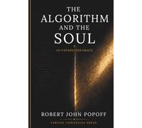 THE ALGORITHM AND THE SOUL: An Unexpected Grace