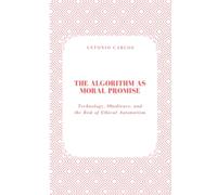The Algorithm as Moral Promise: Technology, Obedience, and the Risk of Ethical Automatism (Society in Ruins)