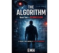 The Algorithm: Book Two - Permission: A Dark Psychological Sci-Fi Thriller from the Mind of a Machine