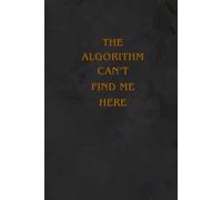The Algorithm Can't Find Me Here - Lined Hardcover Notebook: 160 pages 6 x 9 inches