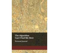 The Algorithm Can't Find Me Here: Personal Journal