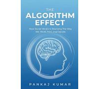 The Algorithm Effect: How Social Media Is Rewiring the Way We Think, Feel, and Decide | Social media addiction | How Social Media Affects Brain
