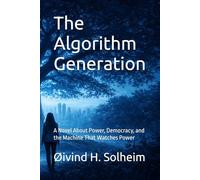The Algorithm Generation: A Novel About Power, Democracy, and the Machine That Watches Power (The Prediction Cycle)