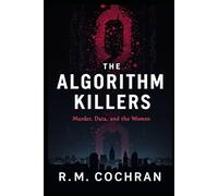 THE ALGORITHM KILLERS: A True Story of Murder, Data, and the Women the System Failed