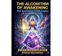 THE ALGORITHM OF AWAKENING: THE SOLVERIEGN TRUTH CODEX & MAGNUS OPUS