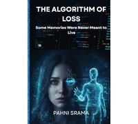 THE ALGORITHM OF LOSS: Some Memories Were Never Meant to Live