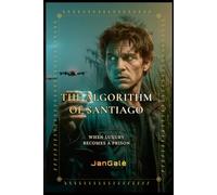 The Algorithm of Santiago: A Political Techno Thriller