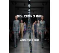 The Algorithm Of Style: Ai And The Future Of Fashion