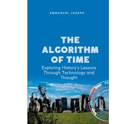 The Algorithm of Time, Exploring History's Lessons Through Technology and Thought