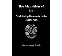 The Algorithm of Us: How Social Media Rewires Our Brains, Commodifies Our Relationships, and What We Can Do to Reclaim Our Humanity (Society & Thought)