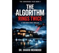 THE ALGORITHM RINGS TWICE: A Tech Noir / Psychological Crime Thriller (THE COHERENCE FILES)