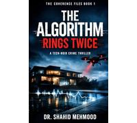 THE ALGORITHM RINGS TWICE: A Tech Noir / Psychological Crime Thriller (THE COHERENCE FILES)