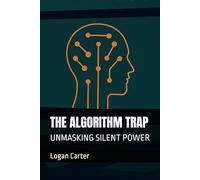 THE ALGORITHM TRAP: UNMASKING SILENT POWER