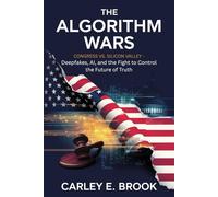 The Algorithm Wars: Congress vs. Silicon Valley - Deepfakes, AI, and the Fight to Control the Future of Truth