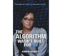 The Algorithm Wasn’t Built for Us: Reclaiming the Future of AI, Education, and Culture
