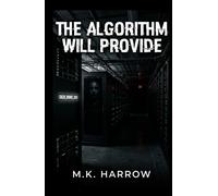 The Algorithm Will Provide: A Technological Horror Novel About Grief, Social Media, and Digital Immortality