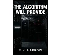 The Algorithm Will Provide: A Technological Horror Novel About Grief, Social Media, and Digital Immortality