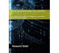 THE ALGORITHMIC ALCHEMIST: A Gripping Techno-Thriller of Secret Identities and the Hidden Cost of Artificial Intelligence