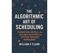 The Algorithmic Art of Scheduling: Foundations, Models, and Scalable Solutions for Efficient Resource Management