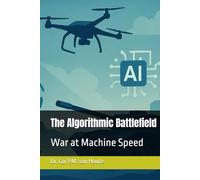 The Algorithmic Battlefield: War at Machine Speed (Military Science)