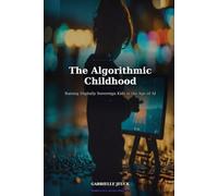 The Algorithmic Childhood: Raising Digitally Sovereign Kids in the Age of AI