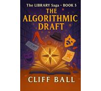The Algorithmic Draft: 3 (The Library Saga: A Satirical, Genre-Bending Saga of Books That Fight Back)