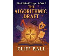 The Algorithmic Draft (The Library Saga: A Satirical, Genre-Bending Saga of Books That Fight Back)