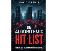 The Algorithmic Hit List: How Big Tech Fuels an Assassination Culture