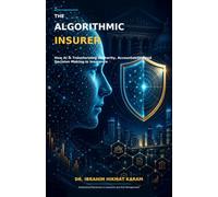 THE ALGORITHMIC INSURER: How AI Is Transforming Authority, Accountability and Decision Making in Insurance