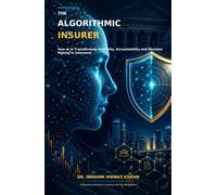 THE ALGORITHMIC INSURER: How AI Is Transforming Authority, Accountability and Decision Making in Insurance