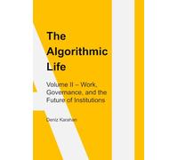 The Algorithmic Life: Volume II: Work, Power, and Governance in the Age of Artificial Intelligence