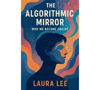 The Algorithmic Mirror