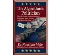 The Algorithmic Politician: How AI-Driven Personalization is Reshaping Voter Identity and Future Elections