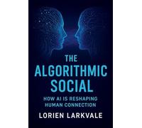 The Algorithmic Social: How AI is Reshaping Human Connection