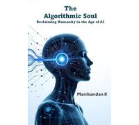 The Algorithmic Soul: Reclaiming Humanity in the Age of AI