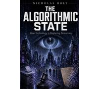 The Algorithmic State: How Technology Is Replacing Democracy (The Global Fault Lines Series)