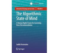 The Algorithmic State of Mind: A Human Rights Frame for Governing News Recommendation: 42 (Information Technology and Law Series, 42)