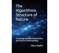 The Algorithmic Structure of Nature: The Bridge Between Mathematics and Physical Understanding