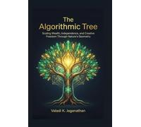 The Algorithmic Tree: Scaling Wealth, Independence, and Creative Freedom Through Nature’s Geometry