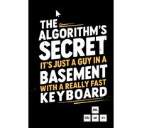 The Algorithm's Secret: It's Just a Guy in a Basement With a Really Fast Keyboard