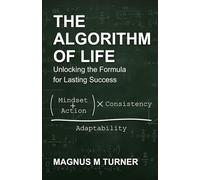 The Algoritm Of Life: The Formula for Lasting Success