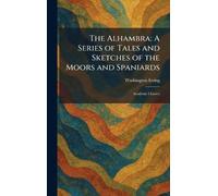 The Alhambra: A Series of Tales and Sketches of the Moors and Spaniards: Academy Classics