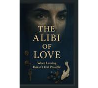 The Alibi of Love: When Leaving Doesn't Seem Possible