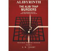 The Alibi Trap Murders: 40 New Murder Mystery Logic Grid Puzzles for Adults - Trace the Timelines, Break the Ali nd Catch the Killer (ALIBYRINTH)