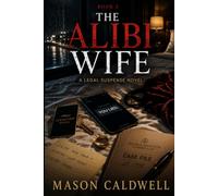 The Alibi Wife: A Gripping Legal Thriller of Lies, Marriage, and Murder (The Truth & Justice)